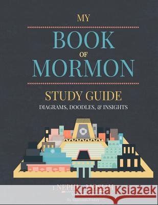 Book of Mormon Study guide: Diagrams, Doodles, & Insights Foster, Shannon 9781505582444 Createspace