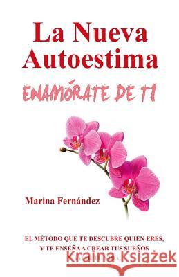 La Nueva Autoestima ENAMÓRATE DE TI Fernandez, Marina 9781505584394