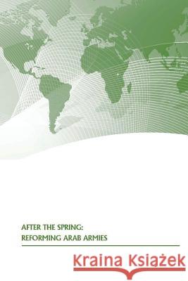 After The Spring: Reforming Arab Armies U. S. Army War College Press 9781505584851