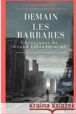 Demain les barbares: Chroniques du Grand effondrement Franck Poupart 9781505584912