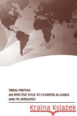 Tribal Militias: An Effective Tool to Counter Al-Qaida and Its Affiliates? Strategic Studies Institute              U. S. Army War College Press 9781505585353 Createspace