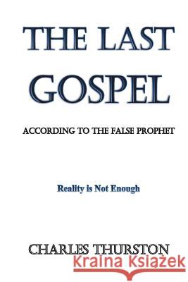 The Last Gospel: According to the False Prophet Charles Thurston 9781505585872