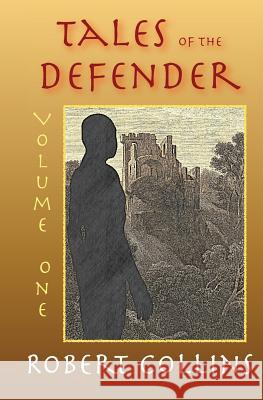 Tales of the Defender: Volume 1 Robert Collins 9781505586435 Createspace