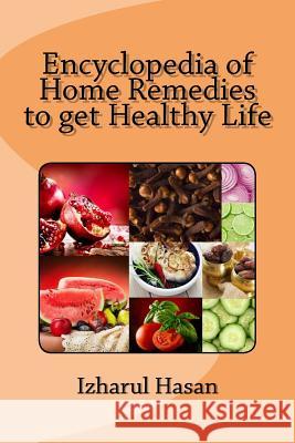 Encyclopedia of Home Remedies to get Healthy Life Hasan, Izharul 9781505586633 Createspace