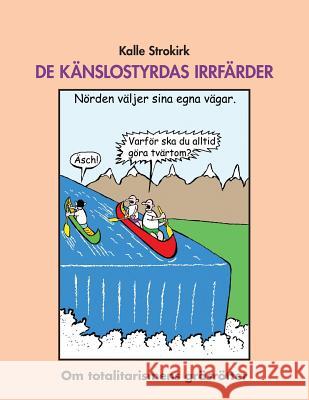 De känslostyrdas irrfärder: Om totalitarismens gräsrötter Strokirk, Kalle 9781505586800 Createspace