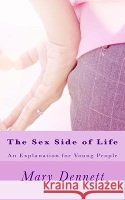 The Sex Side of Life: An Explanation for Young People Mary Ware Dennett 9781505586831 Createspace