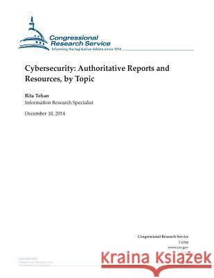 Cybersecurity: Authoritative Reports and Resources, by Topic Congressional Research Service 9781505587173 Createspace