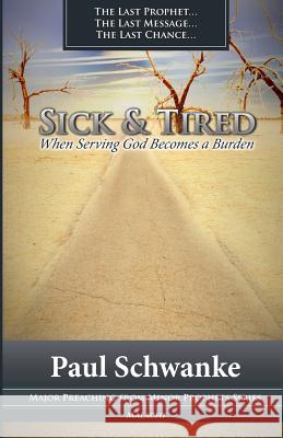 Sick and Tired: When Serving God Becomes a Burden Paul Schwanke 9781505587425 Createspace