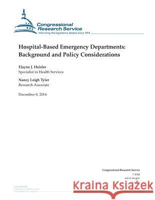Hospital-Based Emergency Departments: Background and Policy Considerations Congressional Research Service 9781505587845