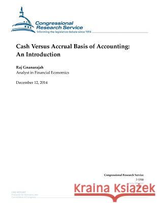 Cash Versus Accrual Basis of Accounting: An Introduction Congressional Research Service 9781505587852 Createspace
