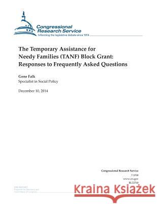 The Temporary Assistance for Needy Families (TANF) Block Grant: Responses to Frequently Asked Questions Congressional Research Service 9781505589139 Createspace