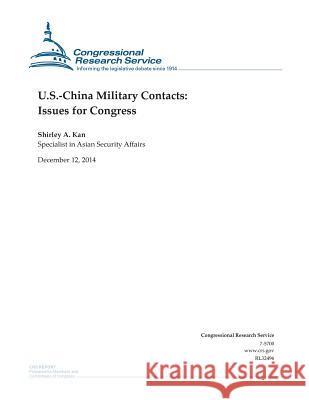 U.S.-China Military Contacts: Issues for Congress Congressional Research Service 9781505589146 Createspace