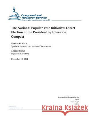 The National Popular Vote Initiative: Direct Election of the President by Interstate Compact Congressional Research Service 9781505589184 Createspace