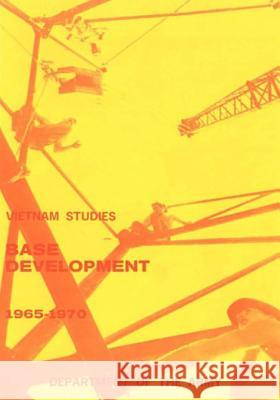 Vietnam Studies: Base Development 1965-1970 (in South Vietnam) Department of the Army 9781505590111 Createspace