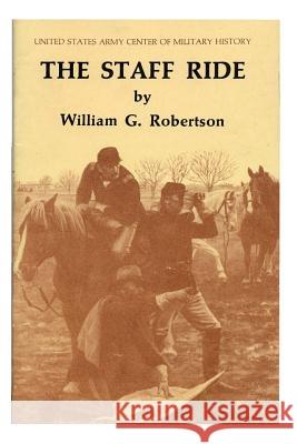 The Staff Ride William Glenn Robertson United States Army 9781505590227 Createspace