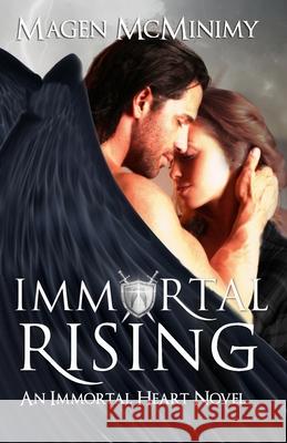 Immortal Rising: An Immortal Heart Novel Magen McMinimy 9781505590968