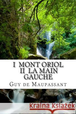 I Mont Oriol II La main gauche de Maupassant, Guy 9781505591064 Createspace