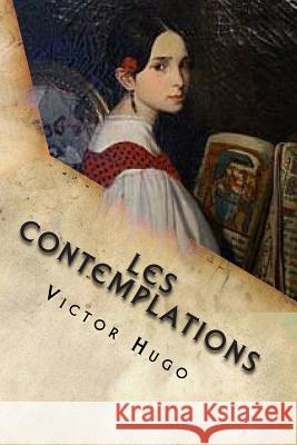 Les contemplations Victor Hugo 9781505592177 Createspace Independent Publishing Platform