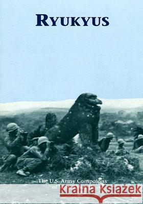 The U.S. Army Campaigns of World War II: Ryukyus U. S. Army Center of Military History 9781505596380 Createspace