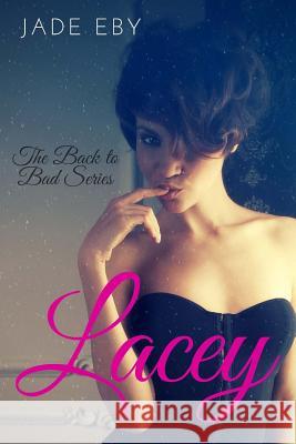 Lacey: The Back to Bad Series Jade Eby 9781505599763 Createspace