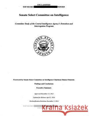US Senate Torture Report: Committee Study of the Central Intelligence Agency's Detention and Interrogation Program Feinstein, Dianne 9781505602449