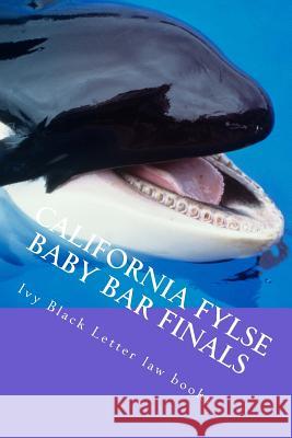 California FYLSE Baby Bar Finals: Big Rests Baby Bar Method - aspire to have a model baby bar examination Law Books, Ivy Black Letter 9781505602616 Createspace