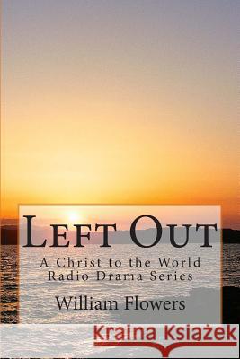 Left Out: A Christ to the World Radio Drama Series William Flowers Dr Art Criscoe 9781505603132