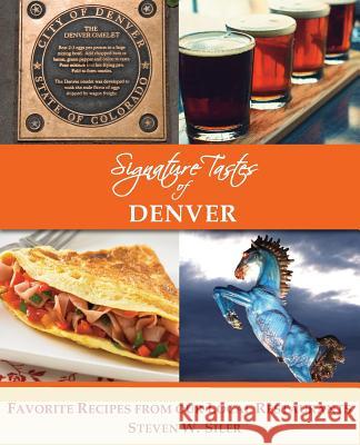 Signature Tastes of Denver: Favorite Recipes of our Local Restaurants Siler, Steven W. 9781505604320 Createspace