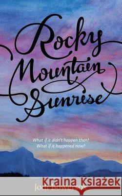 Rocky Mountain Sunrise Jodi Bowersox 9781505604641 Createspace