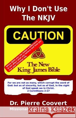 Why I Don't Use The NKJV: Changes that make a difference Coovert, Pierre 9781505606591