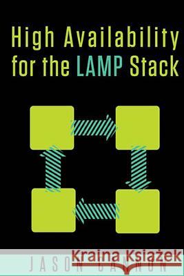 High Availability for the LAMP Stack: Eliminate Single Points of Failure and Increase Uptime for Your Linux, Apache, MySQL, and PHP Based Web Applicat Cannon, Jason 9781505607062 Createspace