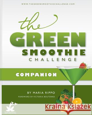 The Green Smoothie Challenge Companion Maria Rippo 9781505607710 Createspace