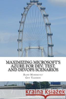 Maximizing Microsoft's Azure for Dev, Test, and DevOps Scenarios Yardeni, Guy 9781505608793 Createspace