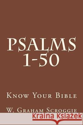 Psalms 1-50: A Comprehensive Analysis of the Psalms W. Graham Scroggie 9781505610147 Createspace