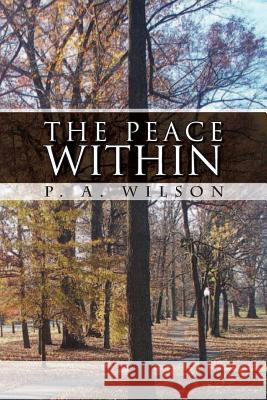 The Peace Within P. a. Wilson 9781505611243 Createspace