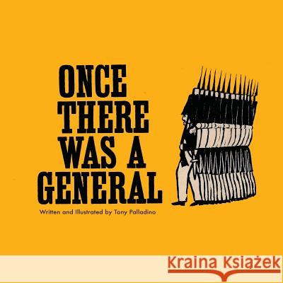 Once There Was A General Palladino, Tony 9781505612325 Createspace