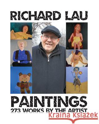 Richard Lau Paintings: 273 Works by the Artist MR Richard Lau 9781505613346 Createspace