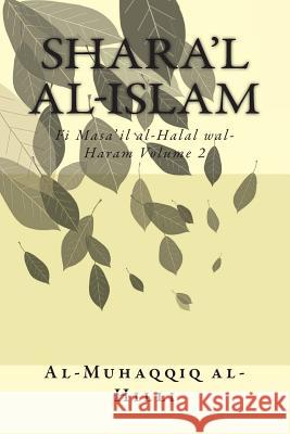 Shara'l Al-Islam Vol. 2: Fi Masa'il Al-Halal Wal-Haram Volume 2 Al-Muhaqqiq Al-Hilli 9781505613711