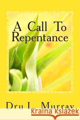 A Call To Repentance Murray, Dru L. 9781505614893 Createspace