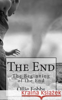 The End: The Beginning of the End Dr Ollie B. Fobb 9781505615241 Createspace