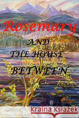 Rosemary and the House Between Mrs Georgina Bartos Mrs Georgina Bartos 9781505616392 Createspace