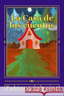 La Casa de los cuentos: Cinco cuentos infantiles Iglesias, Fabiana 9781505617634 Createspace