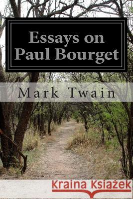 Essays on Paul Bourget Mark Twain 9781505618259
