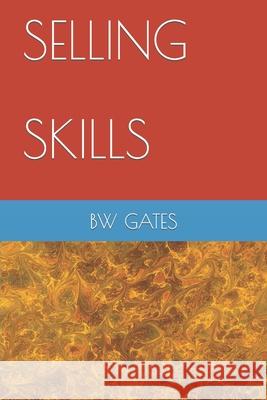 Selling Skills MR B. W. Gates 9781505620184 Createspace