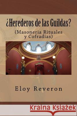 Herederos de las Guildas: (Masoneria Rituales y Cofradias) Eloy Reveron 9781505620313 Createspace Independent Publishing Platform