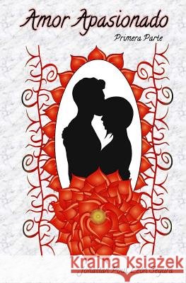 Amor Apasionado: Un Nivel más Alto de Amor Leon Segura, Jonattan Poul 9781505621259