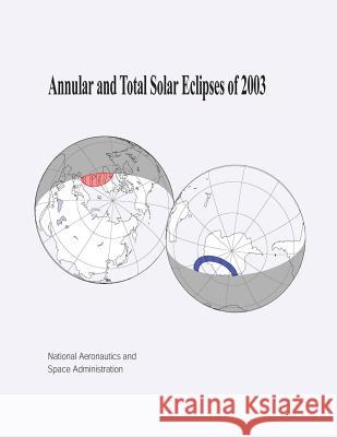 Annular and Total Solar Eclipses of 2003 National Aeronautics and Administration 9781505622133 Createspace