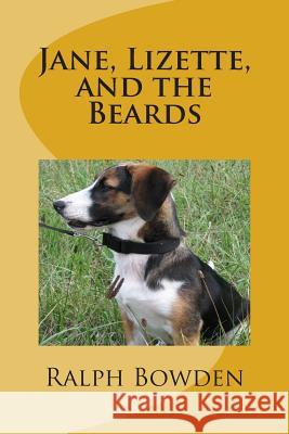 Jane, Lizette, and the Beards Ralph C. Bowden 9781505622287 Createspace