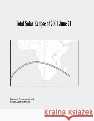 Total Solar Eclipse of 2001 June 21 National Aeronautics and Administration 9781505622294 Createspace