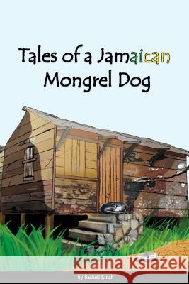 Tales of Jamaican Mongrel Dog MS Sachell S. Linch MS Michelle Keane MR Kemar McInnis 9781505622430